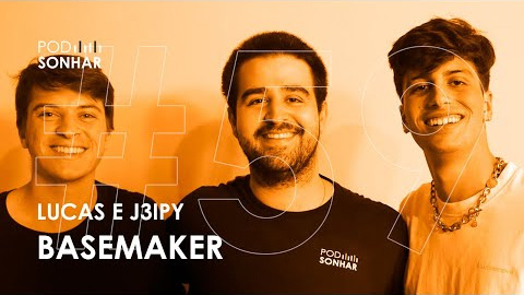PodSonhar #59 – Basemaker, creating creators like Jeipy